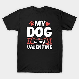 My Dog Is My Valentine T-Shirt